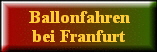 Ballonfahren
bei Frankfurt